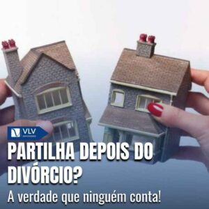Família 17 A partilha após o divórcio segue as regras do regime de bens do casamento, e isso define exatamente o que será dividido.