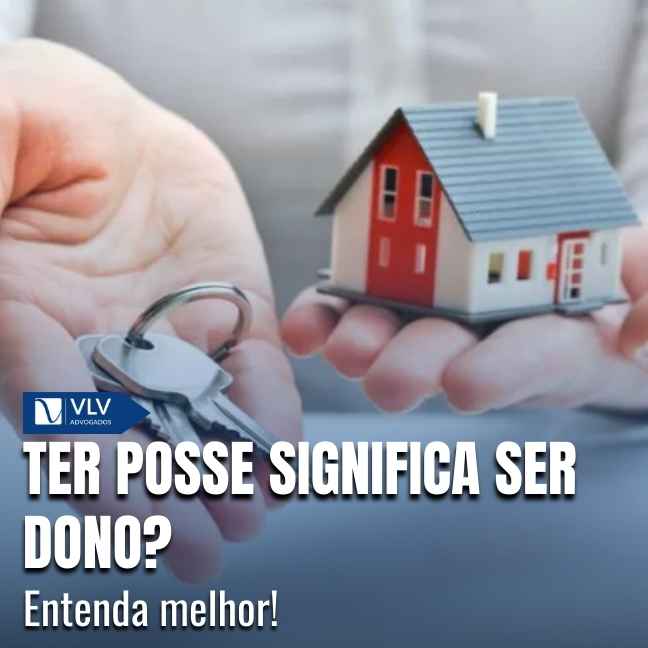 Ter posse não significa ser dono