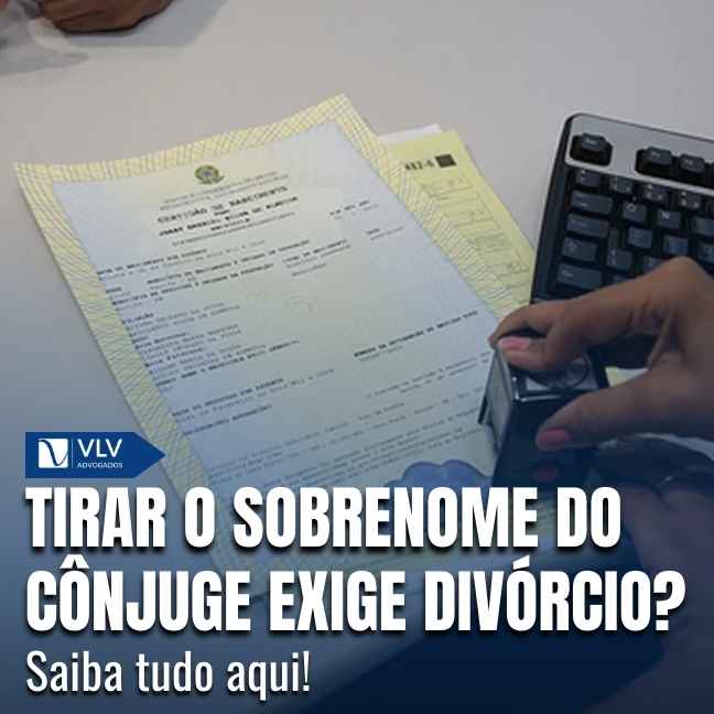 Blog 17 Não, não é obrigatório se divorciar para tirar o sobrenome do cônjuge