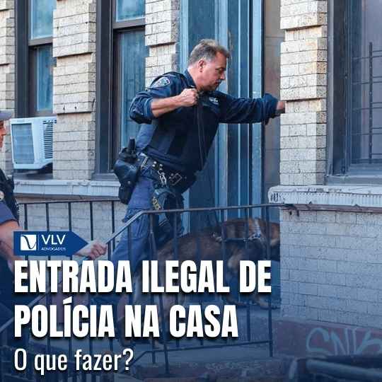 Uma entrada policial é considerada ilegal quando não há base legal para a ação.