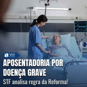 STF analisa regra da Reforma da Previdência sobre aposentadoria por doença grave 6 O STF analisa o tema no Tema 1300, e a decisão terá efeito vinculante em todo o país.