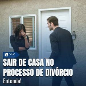 Não. Em regra, você não precisa sair de casa durante o processo de divórcio.