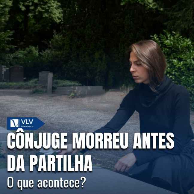 Cível 24 Com a morte, o casamento se encerra. O vínculo acaba, mas os bens não ficam sem destino.