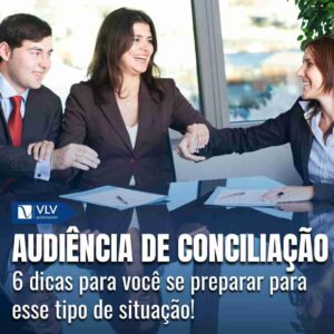 audiencia de conciliacao 6 dicas