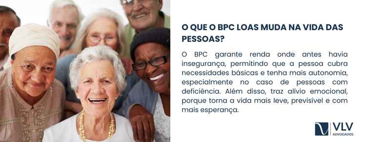 Como o BPC LOAS muda a vida das pessoas? 2 O BPC muda a vida de quem o recebe porque oferece segurança financeira onde antes havia incerteza.