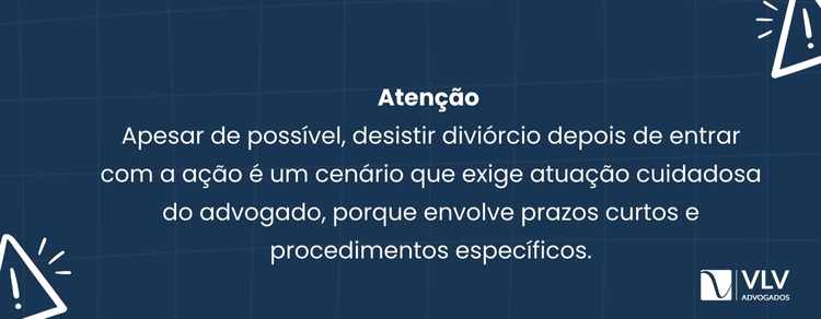 Posso desistir de um divórcio? 2 Sim, você pode desistir depois de entrar com a ação, mas a regra muda dependendo do andamento do processo.