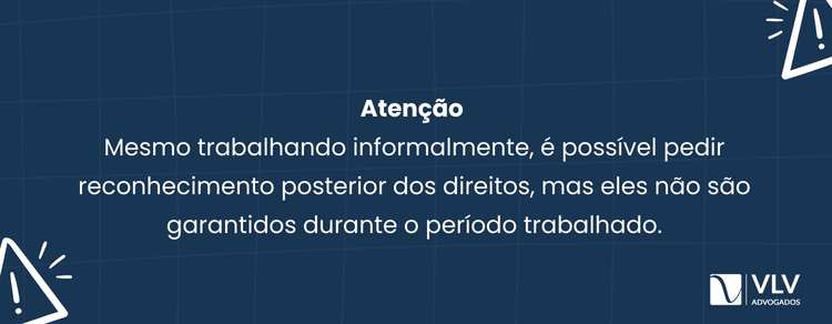 As marcas de uma vida sem direitos trabalhistas 2 Sim. Trabalhar informal, sem registro em carteira, impede o acesso direto aos principais direitos trabalhistas previstos na CLT.