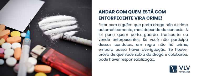 Alerta: 06 erros comuns que podem virar crime! 2 Apenas estar ao lado de alguém que porta droga não é automaticamente crime, mas a situação pode se complicar rapidamente dependendo do contexto.
