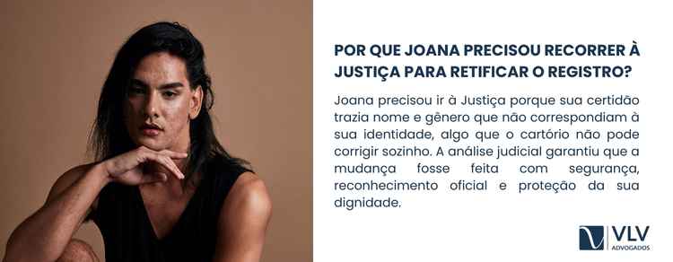 No caso de Joana, o problema não era uma letra. A certidão trazia um nome e um gênero que não representavam quem ela era.