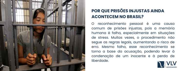 Por que prisões injustas ainda acontecem no Brasil? 2 O reconhecimento pessoal é um dos fatores mais perigosos para a ocorrência de prisões injustas.