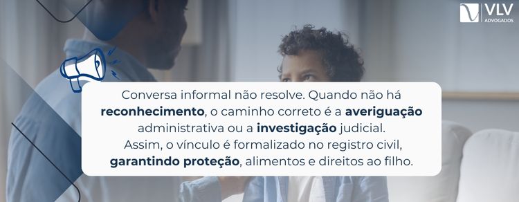 Não. É preciso averiguação para garantir direitos ao filho.