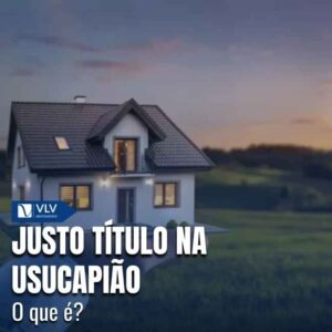O justo título na usucapião é o documento que demonstra como você passou a ter a posse do imóvel e que essa posse teve origem em um negócio jurídico legítimo.
