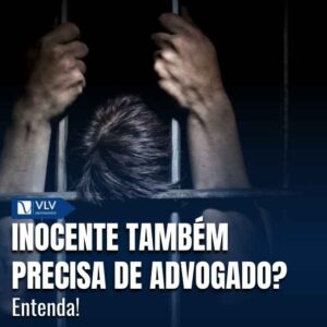 O inocente precisa de advogado desde o início porque as primeiras decisões influenciam todo o caso. 