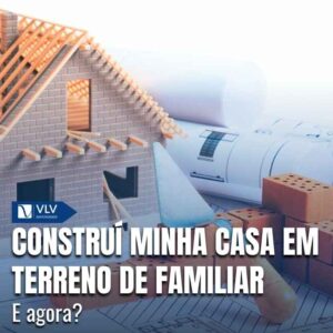 Construí minha casa em terreno de familiar, e agora? 4 Capas Cami 2026 01 12T111136.996