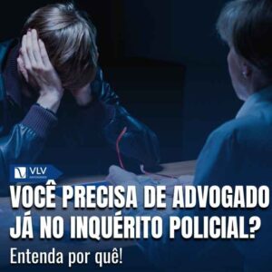 É importante ter um advogado porque ele protege você desde o início do procedimento. 