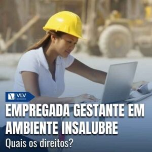 A legislação trabalhista proíbe que a gestante trabalhe em qualquer ambiente insalubre, durante toda a gestação e também no período de lactação. 
