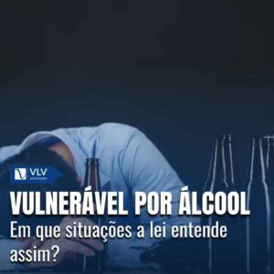 Vulnerável por álcool é quem, pela intoxicação, não consegue resistir ou consentir.