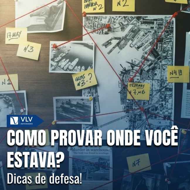 Comprovar onde você estava pode levar ao arquivamento, à rejeição da denúncia ou à absolvição.
