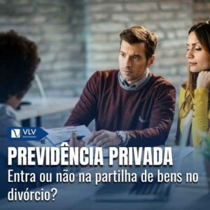 Sim, a previdência privada pode entrar na partilha no divórcio, mas isso não acontece automaticamente em todos os casos. 