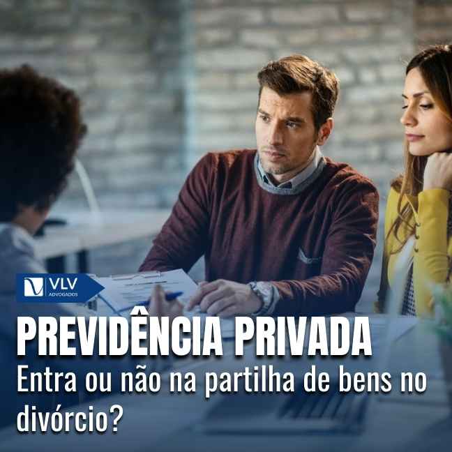 Sim, a previdência privada pode entrar na partilha no divórcio, mas isso não acontece automaticamente em todos os casos.