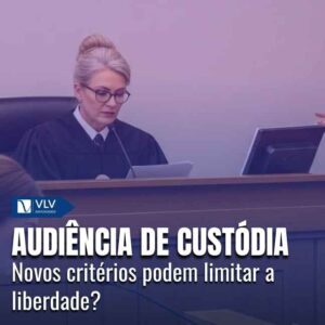 Audiência de custódia pode ter novos critérios e impacto na liberdade 5 Audiência de custódia pode ter novos critérios e impacto na liberdade
