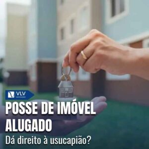 Posse de imóvel alugado dá direito à usucapião? 1 Usucapião exige ânimo de dono, com conduta contínua e pública de quem age como proprietário.