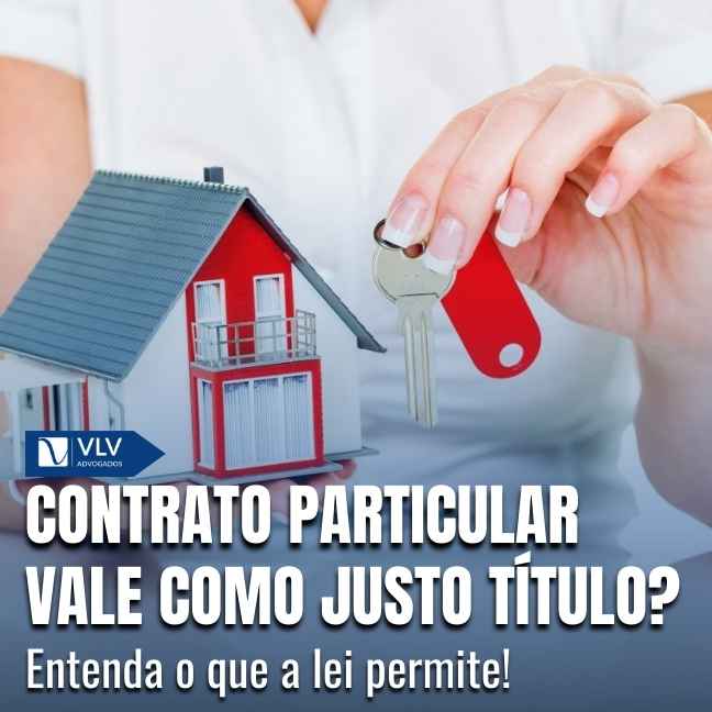 Contrato particular pode ser justo título se comprovar posse legítima e intenção de transferir a propriedade.