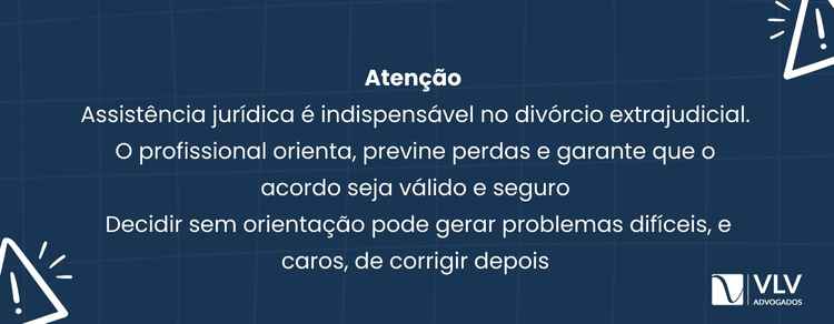 5 exigências do divórcio extrajudicial: confira aqui! 2 A assistência de advogado é obrigatória. Não é um detalhe ou formalidade.