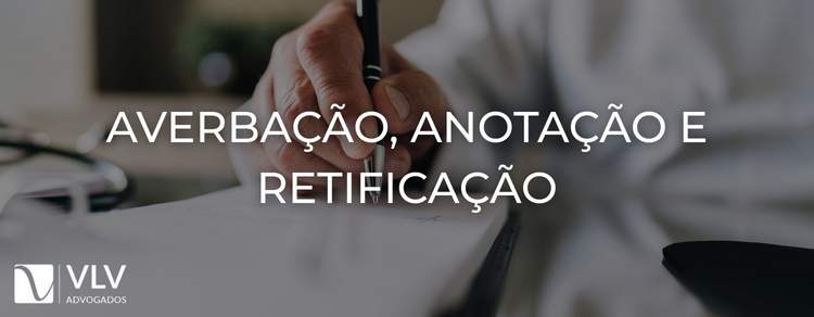 Averbação, anotação e retificação: diferenças! 1 Imagem representando averbação, anotação e retificação.