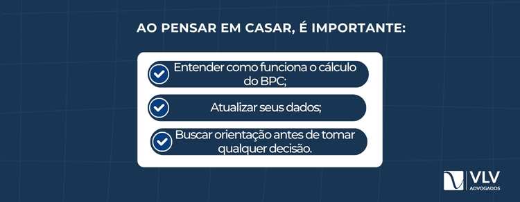 Se eu me casar, meu filho perde o BPC LOAS? 2 Sim. A renda do casal entra no cálculo.