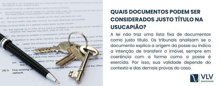 Quais documentos servem como justo título na usucapião? 2 A lei não apresenta uma lista fechada de documentos que servem como justo título.