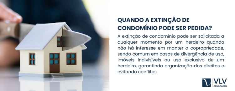Extinção de condomínio entre herdeiros: como funciona? 2 A extinção pode ser pedida sempre que houver um imóvel em copropriedade e não existir mais interesse em manter essa condição.