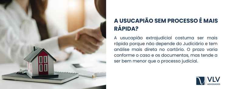 Dá pra fazer usucapião sem processo? 2 De modo geral, a usucapião extrajudicial é mais rápida do que a judicial.