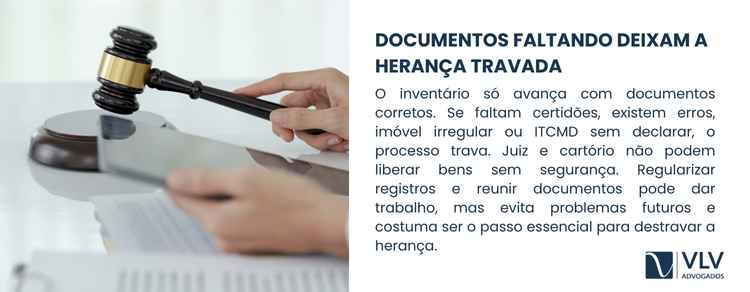 Herança travada no inventário? Veja como resolver! 2 Quando faltam certidões, quando um imóvel está irregular, quando existem divergências de nomes ou quando o ITCMD não foi declarado, o processo simplesmente não segue.