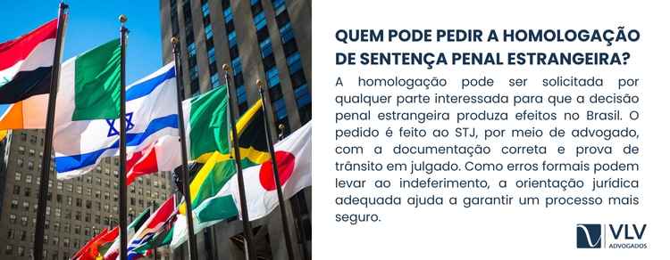 Homologação de sentença penal estrangeira 2 O pedido de homologação pode ser feito por qualquer parte interessada que tenha motivo jurídico para que a decisão estrangeira produza efeitos aqui.