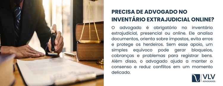Inventário extrajudicial online: como fazer? 2 Sim. O advogado é obrigatório no inventário extrajudicial, seja presencial ou online.