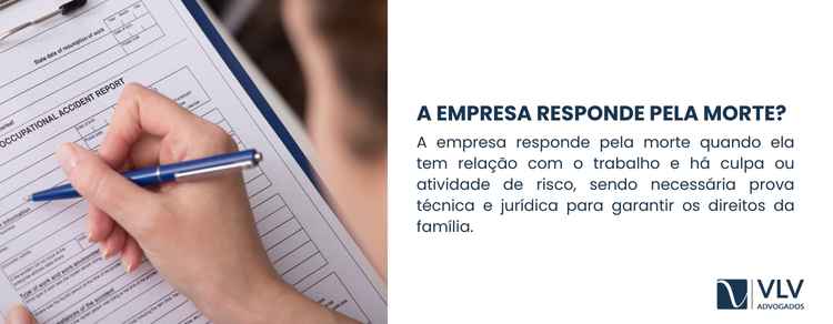 Morte durante o trabalho: como fica a família? 2 A empresa pode ser responsabilizada quando a morte do trabalhador tem relação com o trabalho e há comprovação de culpa ou risco criado pela atividade.