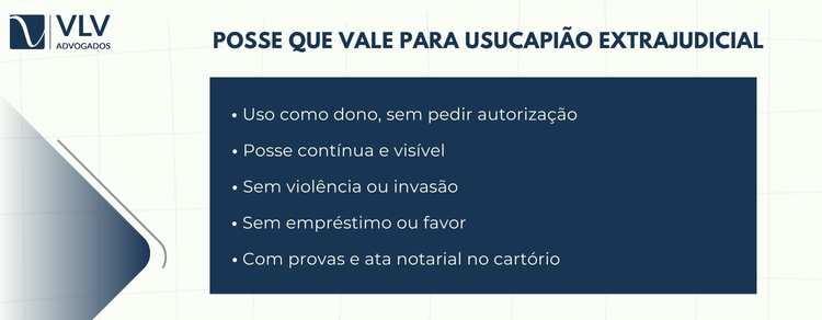 Requisitos para a usucapião extrajudicial 2 A usucapião extrajudicial exige posse exercida como dono.