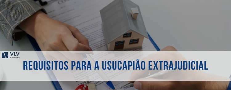 Requisitos para a usucapião extrajudicial 1 Imagem representando requisitos para a usucapião extrajudicial