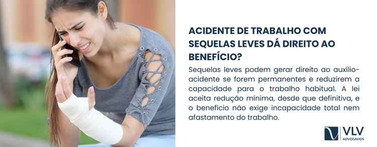 Todo acidente de trabalho dá direito ao auxílio-acidente? 2 Sim. Sequelas leves também podem gerar direito ao auxílio-acidente, desde que sejam permanentes e reduzam a capacidade para o trabalho habitual.