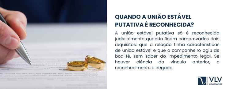 União estável putativa: quem acredita estar casado! 2 A união estável putativa não é reconhecida automaticamente.