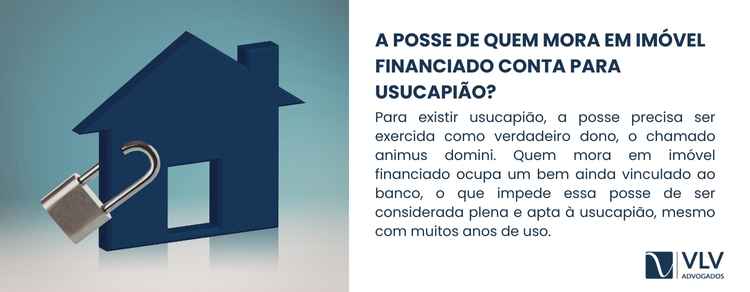 Usucapião de imóvel financiado: é possível? 2 A lei exige que a posse seja exercida com intenção de dono, o chamado animus domini.
