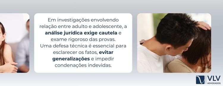 Entenda por que a relação entre um adulto e um adolescente é tratada como crime 2 Com cautela e análise rigorosa das provas.