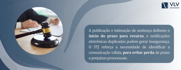 Sentença saiu? Entenda riscos na publicação e intimação 2 A intimação válida é que define o início do prazo para recorrer.