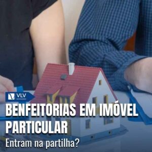 Cível 15 Nem sempre o imóvel entra na partilha, mas as benfeitorias podem entrar.