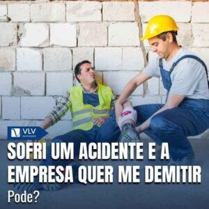 Quem sofre um acidente de trabalho pode ser demitido em algumas situações, mas não em todas.