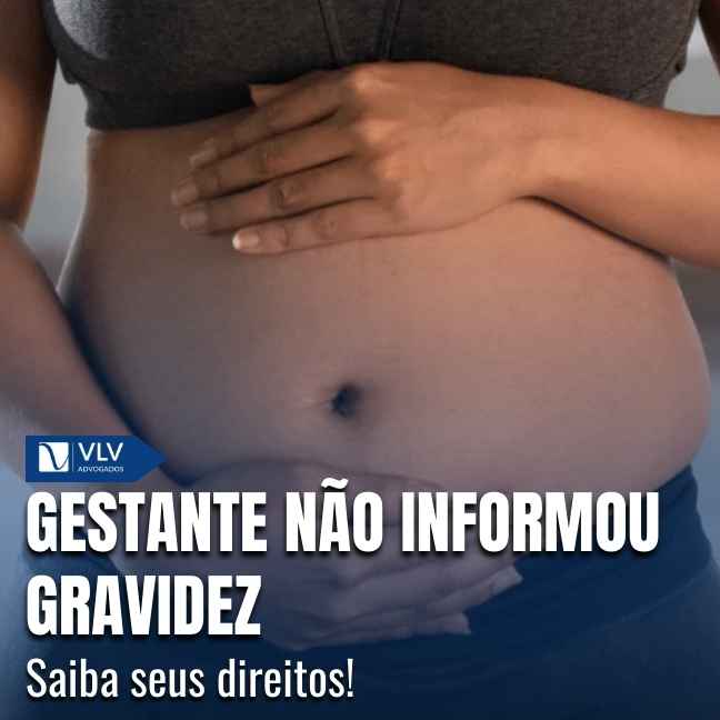 Blog 17 A gestante não tem obrigação legal de informar a gravidez no momento da contratação.