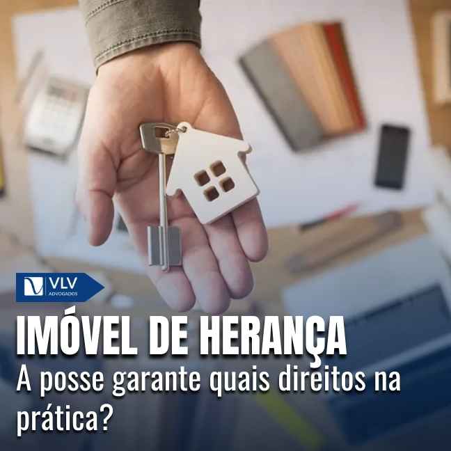 A posse de imóvel herdado garante ao herdeiro direitos que surgem automaticamente com o falecimento.