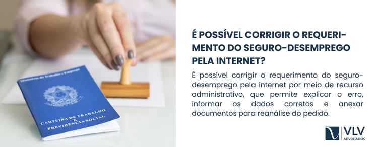 Como corrigir o requerimento do seguro-desemprego online 2 Sim, é possível corrigir o requerimento pela internet, mas não por meio de edição direta dos dados.