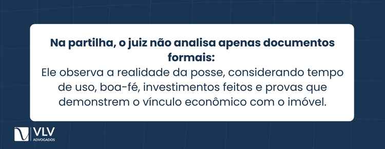 Partilha de direitos possessórios no divórcio: é possível? 2 O juiz avalia direitos possessórios com base em provas concretas da posse e do seu valor econômico, não apenas em documentos formais.
